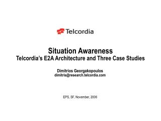Situation Awareness Telcordia’s E2A Architecture and Three Case Studies