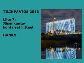 TILINPÄÄTÖS 2013 Liite 7: Jäsenkunta- kohtaiset liitteet HANKO