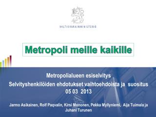 Metropolialueen esiselvitys Selvityshenkilöiden ehdotukset vaihtoehdoista ja suositus 05 03 2013