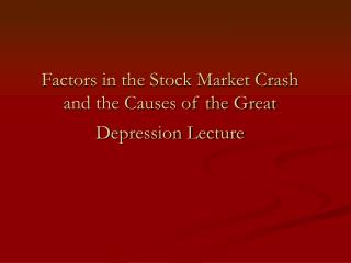 Factors in the Stock Market Crash and the Causes of the Great Depression Lecture