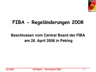 FIBA - Regeländerungen 2008 Beschlossen vom Central Board der FIBA am 26. April 2008 in Peking