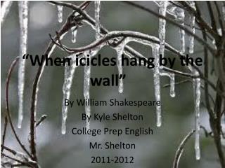 “When icicles hang by the wall”