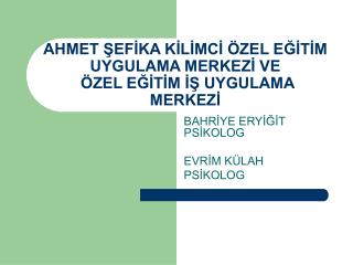 AHMET ŞEFİKA KİLİMCİ ÖZEL EĞİTİM UYGULAMA MERKEZİ VE ÖZEL EĞİTİM İŞ UYGULAMA MERKEZİ