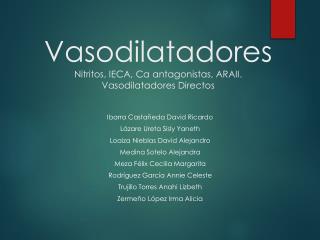 Vasodilatadores Nitritos, IECA, Ca antagonistas, ARAII . Vasodilatadores Directos