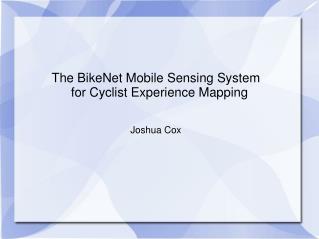 The BikeNet Mobile Sensing System for Cyclist Experience Mapping Joshua Cox