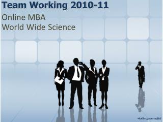 Team Working 2010-11 Online MBA World Wide Science