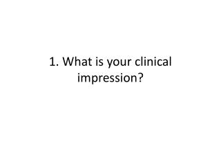 impression clinical presentation ppt powerpoint