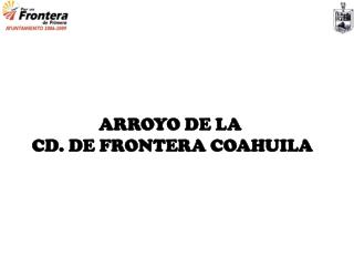 ARROYO DE LA CD. DE FRONTERA COAHUILA