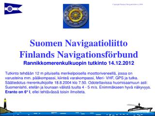 Suomen Navigaatioliitto Finlands Navigationsförbund Rannikkomerenkulkuopin tutkinto 14.12.2012