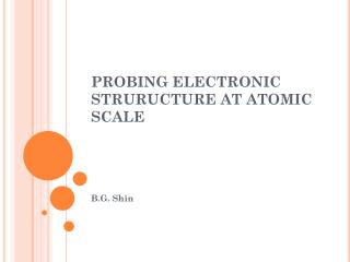 PROBING ELECTRONIC STRURUCTURE AT ATOMIC SCALE