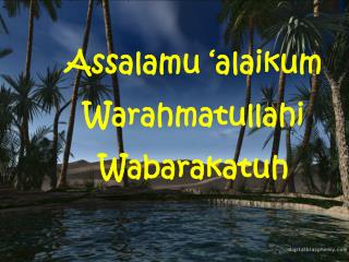 Assalamu ‘ alaikum Warahmatullahi Wabarakatuh