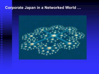 Corporate Japan in a Networked World …