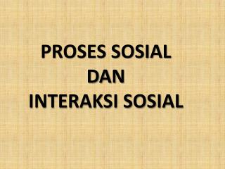 PROSES SOSIAL DAN INTERAKSI SOSIAL