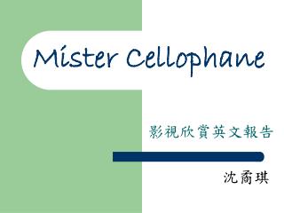 Mister Cellophane