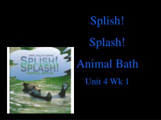 Splish! Splash! Animal Bath Unit 4 Wk 1