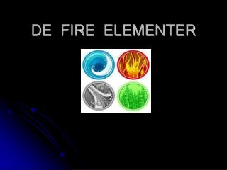 DE FIRE ELEMENTER