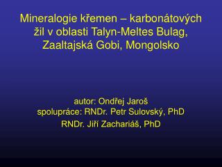 Mineralogie k řemen – karbonátových žil v oblasti Talyn-Meltes Bulag, Zaaltajská Gobi, Mongolsko