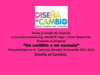Desde el estado de Coahuila La Escuela primaria Ing. Harold R. Pape , Turno Vespertino