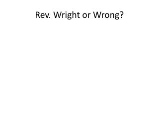 Rev. Wright or Wrong?