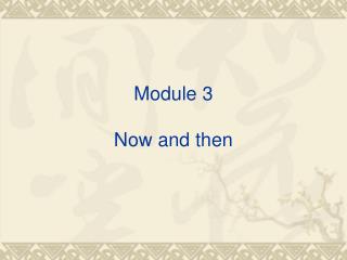 Module 3 Now and then