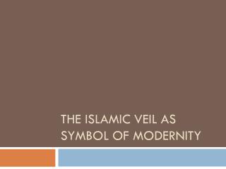 The I slamic veil as symbol of modernity