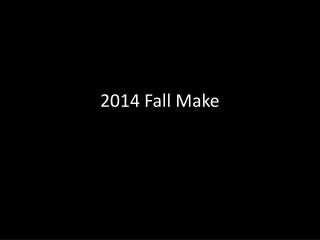 2014 Fall Make