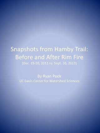 Snapshots from Hamby Trail: Before and After Rim Fire [Dec. 19-20, 2011 vs. Sept. 20, 2013]