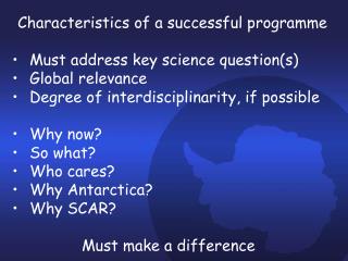 Characteristics of a successful programme Must address key science question(s) Global relevance