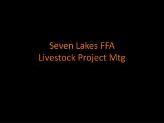 Seven Lakes FFA Livestock Project Mtg