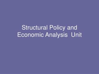 Structural Policy and Economic Analysis Unit