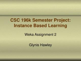 CSC 196k Semester Project: Instance Based Learning