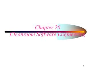 Chapter 26 Cleanroom Software Engineering