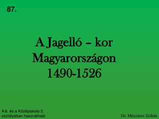 A Jagelló – kor Magyarországon 1490-1526