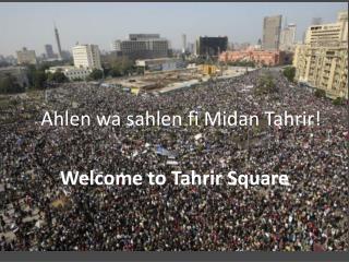 Ahlen wa sahlen fi Midan Tahrir !