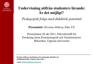 Undervisning utifrån studenters lärande: Är det möjligt?  Pedagogisk fråga med didaktisk potential