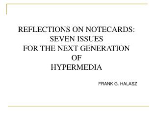 REFLECTIONS ON NOTECARDS: SEVEN ISSUES FOR THE NEXT GENERATION OF HYPERMEDIA FRANK G. HALASZ