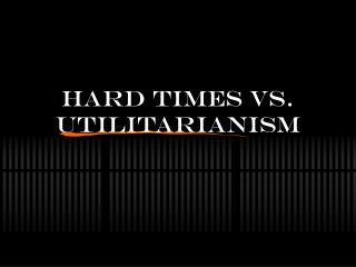 Hard Times vs. Utilitarianism