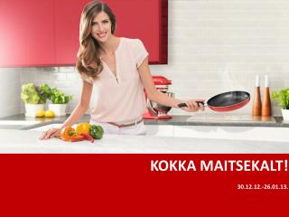 KOKKA MAITSEKALT ! 30.12.12.-26.01.13.