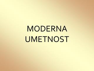 MODERNA UMETNOST