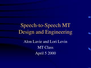 Speech-to-Speech MT Design and Engineering