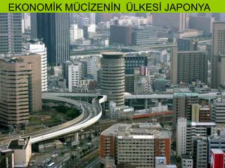 EKONOMİK MÜCİZENİN ÜLKESİ JAPONYA