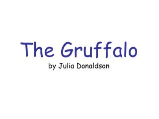 The Gruffalo by Julia Donaldson