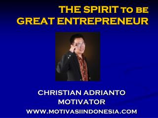 THE SPIRIT to b e GREAT ENTREPRENEUR