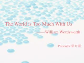 The World is Too Much With Us ——William Wordsworth