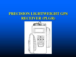 PRECISION LIGHTWEIGHT GPS RECEIVER (PLGR)