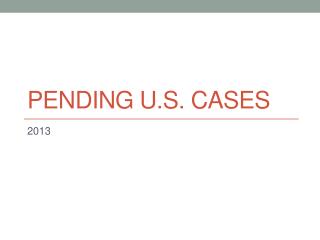 Pending U.S. Cases