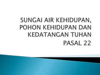 SUNGAI AIR KEHIDUPAN, POHON KEHIDUPAN DAN KEDATANGAN TUHAN