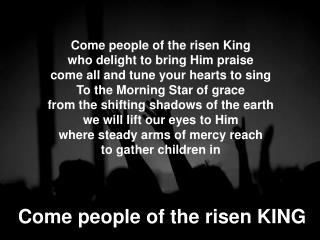 Come people of the risen KING