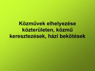 Közművek elhelyezése közterületen, közmű keresztezések, házi bekötések