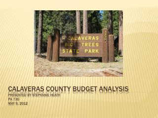 Calaveras county budget analysis presented by Stephanie heath pa 730 may 9, 2012